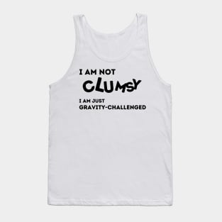 I'm Not Clumsy. I'm Just Gravity Challenged Tank Top